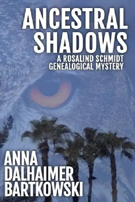 Ancestral Shadows, A Rosalind Schmidt Genealogical Mystery by Anna Dalhaimer Bartkowski