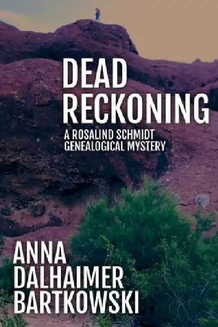 Dead Reckoning, A Rosalind Schmidt Genealogical Mystery by Anna Dalhaimer Bartkowski