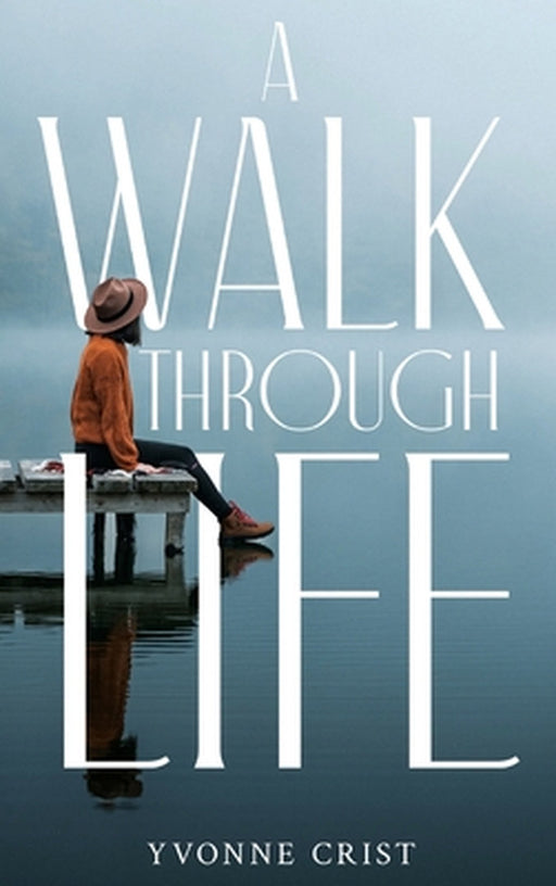 A Walk Through Life by Yvonne Crist