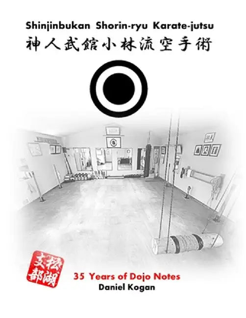 Shinjinbukan Shorin-ryu Karate-jutsu: 35 Years of Dojo Notes by Daniel Kogan