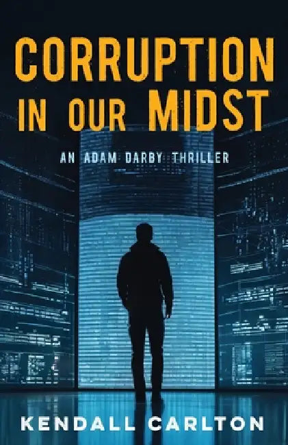 Corruption in Our Midst: An Adam Darby Thriller (Adam Darby CIA Spy Series Book 1) by Kendall Carlton