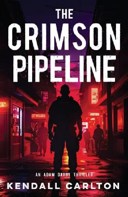 The Crimson Pipeline: An Action-Packed International Crime Thriller by Kendall Carlton