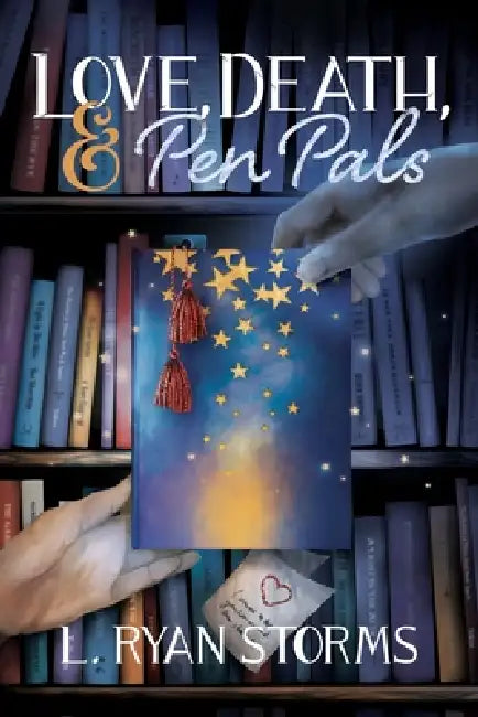 Love, Death, and Pen Pals by L. Ryan Storms