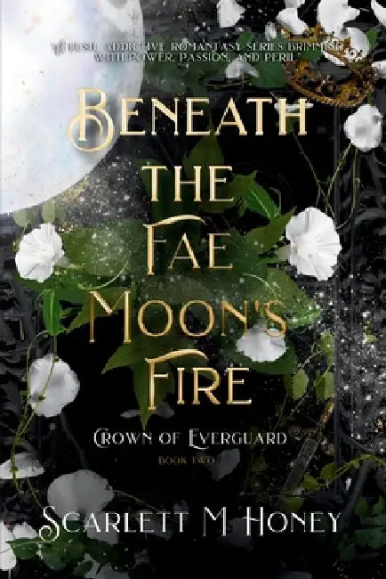 Beneath the Fae Moon's Fire: An Epic Romantic Fantasy by Scarlett M. Honey