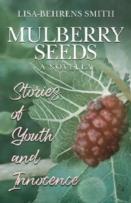 Mulberry Seeds: A Novella: Stories of Youth and Innocence by Debra Armstrong