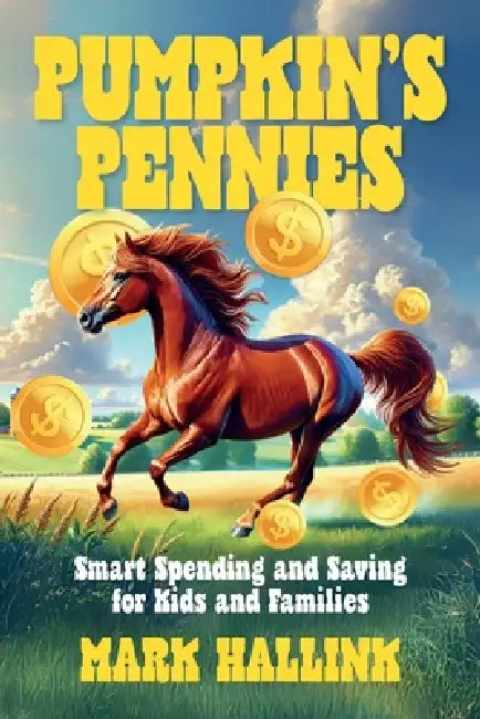Pumpkin's Pennies: Smart Spending and Saving for Kids and Families by Mark Hallink