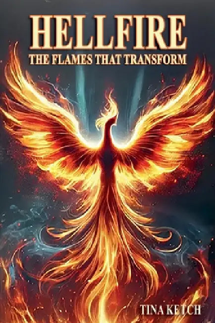 Hellfire: The Flames that Transform by Tina Ketch