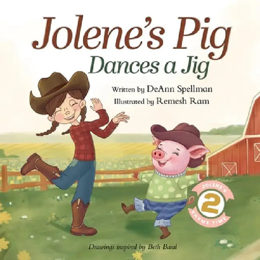 Jolene's Pig Dances a Jig: A Fun-Filled Farm Animal Dance Adventure for Little Readers by Deann Spellman, Remesh Ram