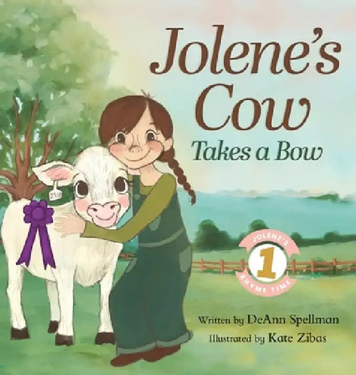 Jolene's Cow Takes a Bow: A Whimsical, Silly, Rhyming Story at the Fair by Deann Spellman
