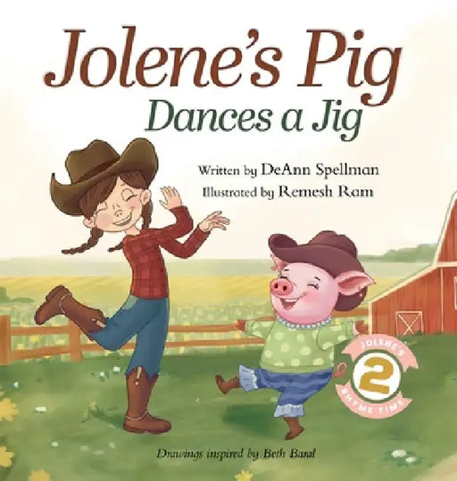 Jolene's Pig Dances a Jig: A Fun-Filled Farm Animal Dance Adventure for Little Readers by Deann Spellman