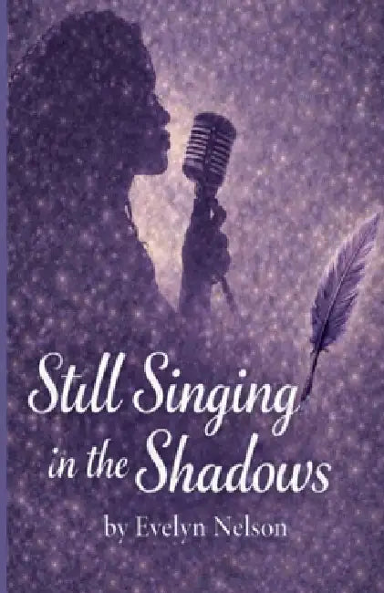 Still Singing in the Shadows by Evelyn Nelson