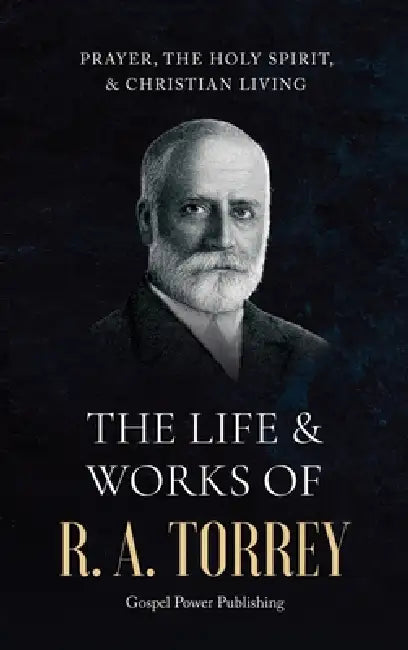 The Life & Works Of R. A. Torrey Volume III by R. a. Torrey, J. D. Langton, Gospel Power Publishing