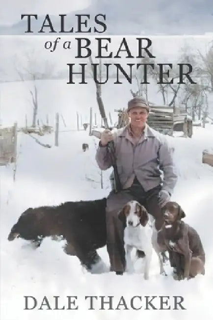 Tales of a Bear Hunter by Dale Thacker