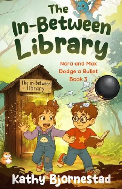 The In-Between Library: Nora and Max Dodge a Bullet:: Nora and Max Dodge a Bullet: Nora and Max Dodge a Bullet: Nora and Max Dodge a Bullet by Kathy Bjornestad