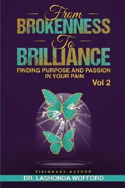 From Brokenness To Brilliance Vol 2 by Lashonda Wofford