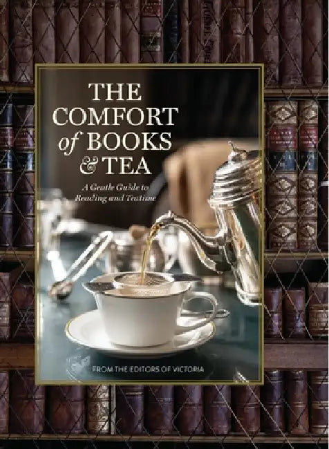 The Comfort of Books and Tea: A Gentle Guide to Reading and Teatime by Melissa Lester