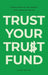 Trust Your Trust Fund: Finding Purpose and Freedom with Inherited Wealth by Chase Collins