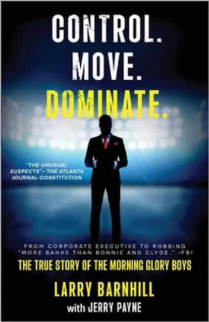 Control. Move. Dominate.: The True Story of the Morning Glory Boys by Barnhill, Larry
