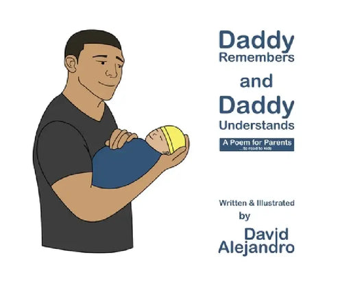 Daddy Remembers and Daddy Understands by David Alejandro