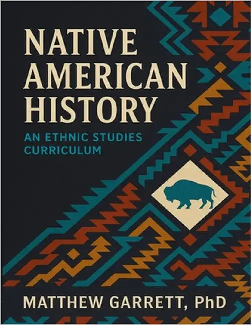 Native American History: An Ethnic Studies Curriculum by Garrett, Matthew