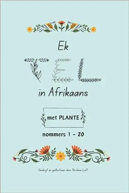 Ek TEL in Afrikaans met PLANTE: nommers 1 - 20 by Luff, Nicolene