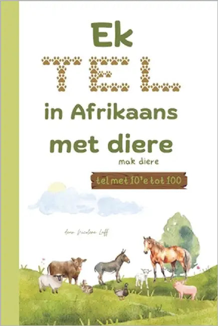 Ek TEL in Afrikaans met DIERE, mak diere: tel met 10'e tot 100 by Luff, Nicolene