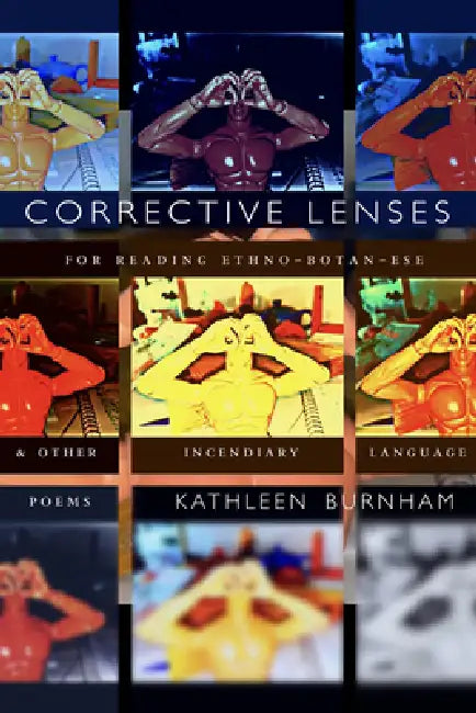 Corrective Lenses: For Reading Ethno-Botan-Ese and Other Incendiary Language by Kathleen Burnham