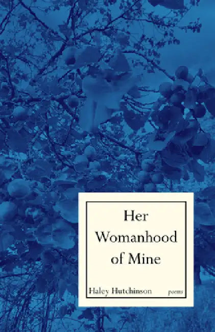 Her Womanhood of Mine by Haley Smith Hutchinson