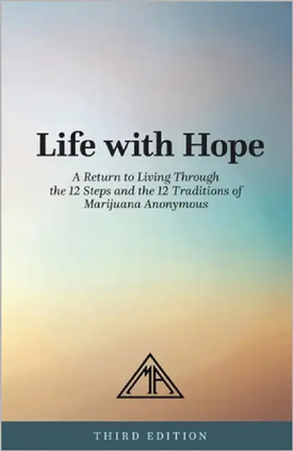 Life with Hope: A Return to Living Through the 12 Steps and 12 Traditions of Marijuana Anonymous by Marijuana Anonymous