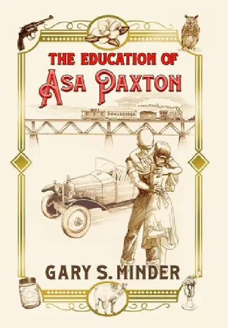 The Education of Asa Paxton: Coming of Age in the Heart of Dixie by Gary S. Minder