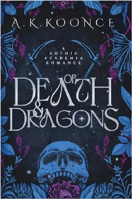Of Death and Dragons: A gothic academia romantasy by A. K. Koonce