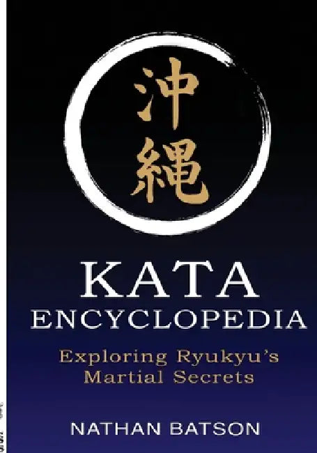 Okinawa Kata Encyclopedia: Exploring Ryukyu's Martial Secrets by Nathan Batson, Batcave Studios