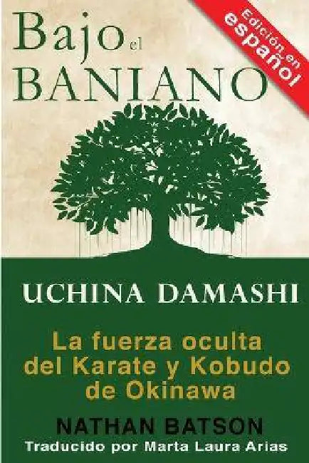 Bajo el Baniano: Uchina Damashi: La fuerza oculta del Karate y Kobudo de Okinawa by Nathan Batson