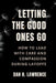 Letting the Good Ones Go: A Leader's Guide to Approaching Layoffs with Care and Compassion by Dan H. Lawrence