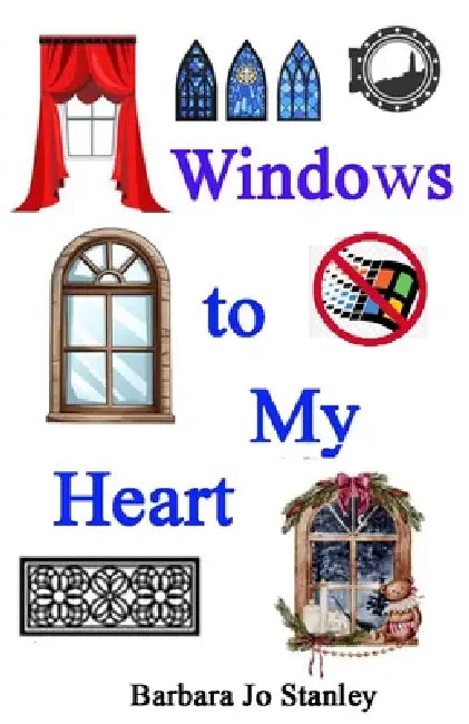 Windows to My Heart by Barbara Jo Stanley