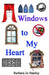 Windows to My Heart by Barbara Jo Stanley