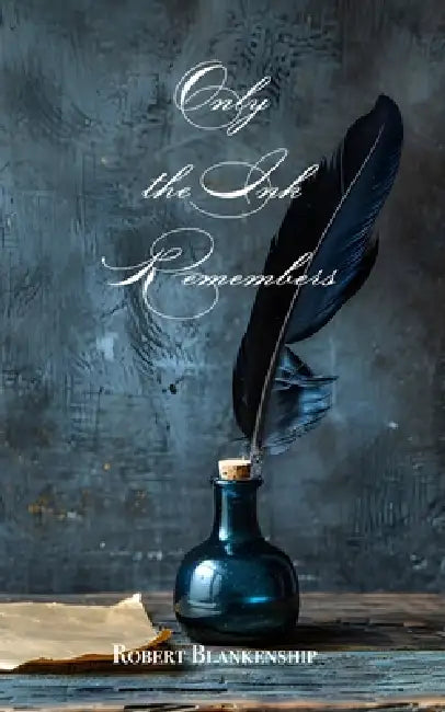 Only the Ink Remembers by Robert Blankenship