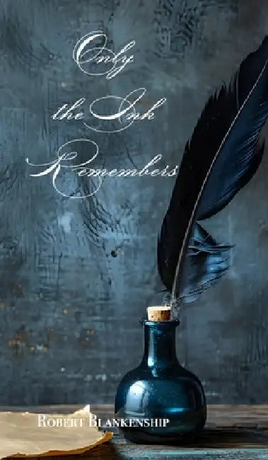 Only the Ink Remembers by Robert Blankenship