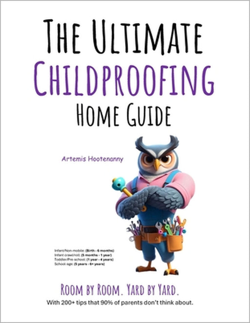The Ultimate Childproofing Guide: Home by Aj Baroody, Artemis Hootenanny