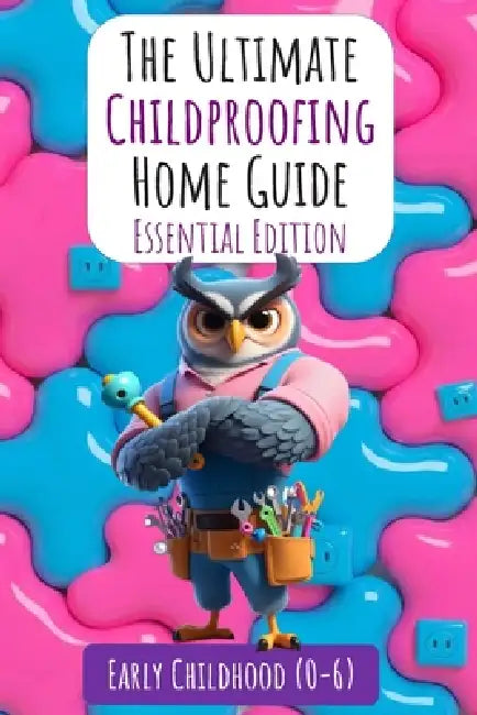 The Ultimate Childproofing Home Guide by Aj Baroody, Aj Baroody