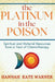 The Platinum in the Poison: Spiritual and Material Resources from a Year of Chemotherapy by Hannah Kate Warner