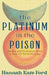 The Platinum in the Poison: Stories and Resources from a Year of Chemotherapy by Hannah Kate Ford