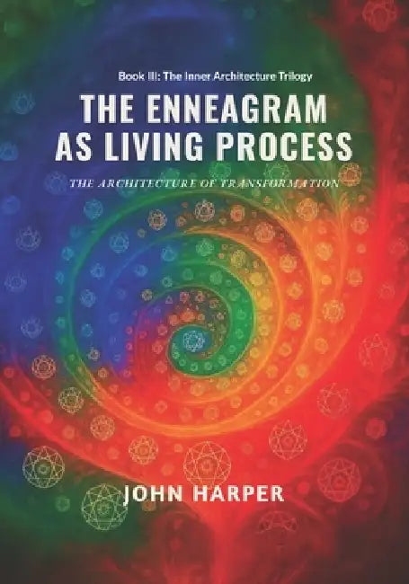 The Enneagram as Living Process: The Architecture of Transformation by John Harper