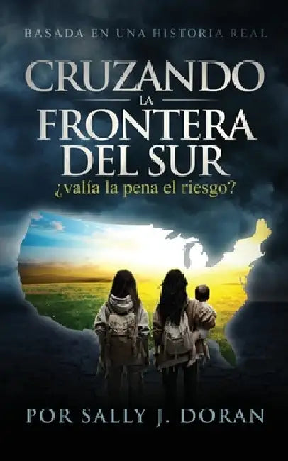 Cruzando La Frontera del Sur: ¿valía la pena el riesgo? by Sally Doran