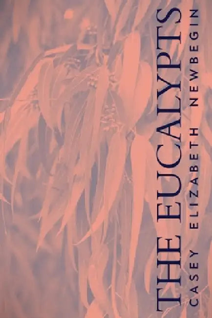 The Eucalypts by Casey Newbegin