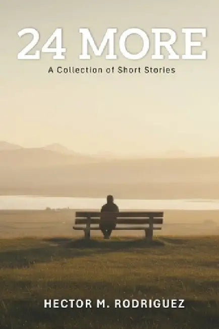 24 More - A Collection of Short Stories by Hector M. Rodriguez