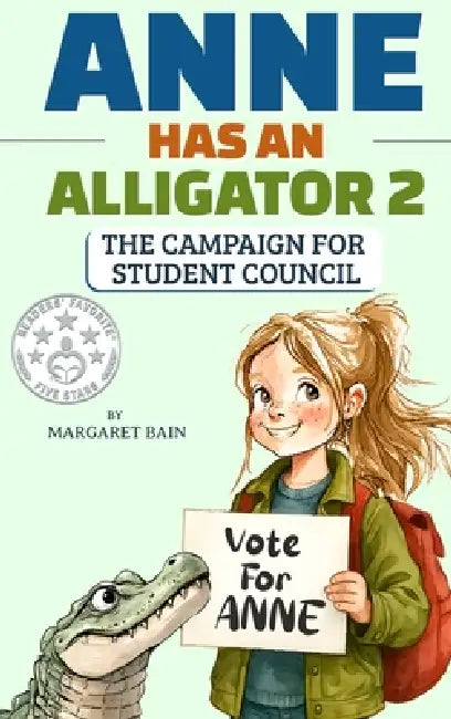 Anne Has an Alligator 2: The Campaign for Student Council by Margaret Bain, Cameron Bain, Shey Smith