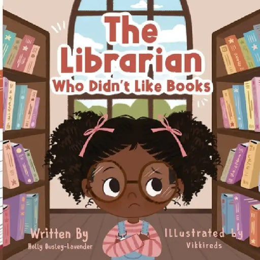 The Librarian Who Didn't Like Books by Holly Ousley-Lavender