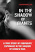 In the Shadow of Giants: A true story of corporate espionage in the shadow of China's rise. by Liam Monclair