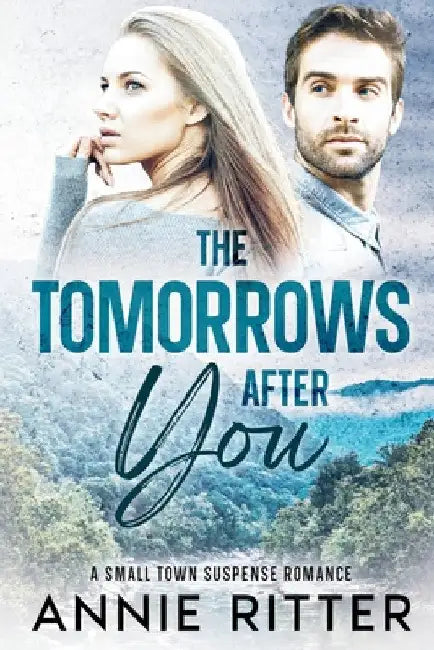 The Tomorrows After You: A Small Town Suspense Romance by Annie Ritter